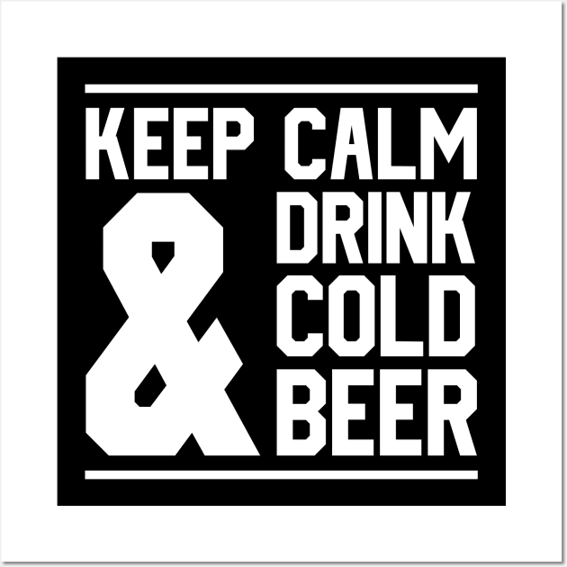 Keep Calm And Drink Cold Beer Wall Art by MZeeDesigns